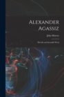 Alexander Agassiz : His Life and Scientific Work - Book