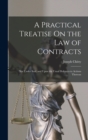 A Practical Treatise On the Law of Contracts : Not Under Seal; and Upon the Usual Defences to Actions Thereon - Book