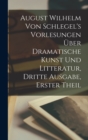 August Wilhelm von Schlegel's Vorlesungen uber dramatische Kunst und Litteratur, Dritte Ausgabe, Erster Theil - Book