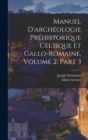 Manuel D'archeologie Prehistorique Celtique Et Gallo-Romaine, Volume 2, part 3 - Book