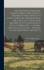 The History of Dubuque County, Iowa, Containing a History of the County, Its Cities, Towns, &c., Biographical Sketches of Citizens, War Record of Its Volunteers in the Late Rebellion ... General and L - Book