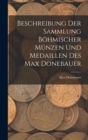 Beschreibung Der Sammlung Bohmischer Munzen Und Medaillen Des Max Donebauer - Book