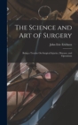 The Science and Art of Surgery : Being a Treatise On Surgical Injuries, Diseases, and Operations - Book