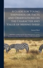 A Guide for Young Shepherds; or, Facts and Observations on the Character and Value of Merino Sheep : With Rules and Precepts for Their Management, and the Treatment of Their Diseases, as Well as of Sh - Book