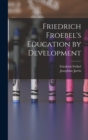 Friedrich Froebel's Education by Development - Book