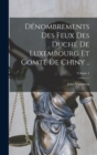 Denombrements des feux des duche de Luxembourg et comte de Chiny ..; Volume 1 - Book