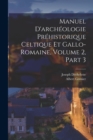 Manuel D'archeologie Prehistorique Celtique Et Gallo-Romaine, Volume 2, part 3 - Book