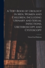 A Text-Book of Urology in Men, Women and Children, Including Urinary and Sexual Infections, Urethroscopy and Cystoscopy - Book