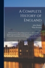 A Complete History of England : With the Lives of all the Kings and Queens Thereof; From the Earliest Account of Time, to the Death of His Late Majesty King William III. Containing a Faithful Relation - Book