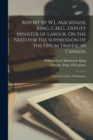 Report by W.L. Mackenzie King, C.M.G., Deputy Minister of Labour, On the Need for the Suppression of the Opium Traffic in Canada : Printed by Order of Parliament - Book