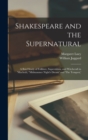 Shakespeare and the Supernatural; a Brief Study of Folklore, Superstition, and Witchcraft in 'Macbeth, ' 'Midsummer Night's Dream' and 'The Tempest, ' - Book
