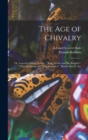 The age of Chivalry; or, Legends of King Arthur; "King Arthur and his Knights", "The Mabinogeon", "The Crusades", "Robin Hood", Etc - Book