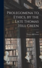 Prolegomena to Ethics, by the Late Thomas Hill Green - Book