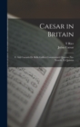 Caesar in Britain : C. Iuli Caesaris de Bello Gallico Commentarii Quartus (xx-xxxviii) et Quintus - Book