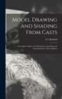 Model Drawing and Shading From Casts; a Complete Guide to the Elementary and Advanced Examinations in These Subjects - Book