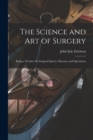 The Science and Art of Surgery : Being a Treatise On Surgical Injuries, Diseases, and Operations - Book