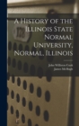 A History of the Illinois State Normal University, Normal, Illinois - Book