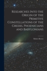 Researches Into the Origin of the Primitive Constellations of the Greeks, Phoenicians and Babylonians - Book