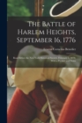 The Battle of Harlem Heights, September 16, 1776; Read Before the New York Historical Society, February 5, 1878; With a Preface and Notes - Book