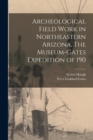 Archeological Field Work in Northeastern Arizona. The Museum-Gates Expedition of 190 - Book