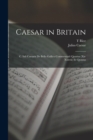 Caesar in Britain : C. Iuli Caesaris de Bello Gallico Commentarii Quartus (xx-xxxviii) et Quintus - Book