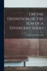 On the Definition of the sum of a Divergent Series - Book