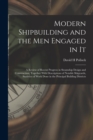 Modern Shipbuilding and the men Engaged in It : A Review of Recent Progress in Steamship Design and Construction, Together With Descriptions of Notable Shipyards, Statistics of Work Done in the Princi - Book