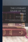 The Literary Study of the Bible; an Account of the Leading Forms of Literature Represented in the Sacred Writings; Intended for English Readers - Book