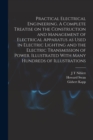 Practical Electrical Engineering. A Complete Treatise on the Construction and Management of Electrical Apparatus as Used in Electric Lighting and the Electric Transmission of Power. Illustrated With M - Book