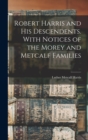 Robert Harris and his Descendents. With Notices of the Morey and Metcalf Families - Book