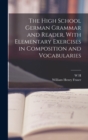The High School German Grammar and Reader, With Elementary Exercises in Composition and Vocabularies - Book