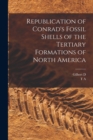 Republication of Conrad's Fossil Shells of the Tertiary Formations of North America - Book