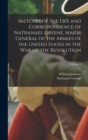 Sketches of the Life and Correspondence of Nathanael Greene, Major General of the Armies of the United States in the war of the Revolution; Volume 1 - Book