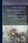 Historical Sketches of the Town of Moravia, From 1791 to 1873 - Book
