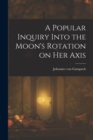 A Popular Inquiry Into the Moon's Rotation on her Axis - Book