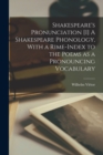 Shakespeare's Pronunciation [I] A Shakespeare Phonology, With a Rime-index to the Poems as a Pronouncing Vocabulary - Book