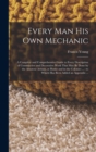 Every man his own Mechanic : A Complete and Comprehensive Guide to Every Description of Constructive and Decorative Work That may be Done by the Amateur Artisan, at Home and in the Colonies ...: to Wh - Book