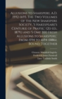 Allusions to Shakspere, A.D. 1592-1693. The two Volumes of the New Shakspere Society, 's Hakespeare's Centurie of Prayse, ' (2d ed., 1879, ) and 's ome 300 Fresh Allusions to Shakspere, ' From 1594 to - Book