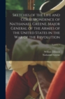 Sketches of the Life and Correspondence of Nathanael Greene, Major General of the Armies of the United States in the war of the Revolution; Volume 1 - Book