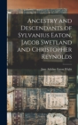 Ancestry and Descendants of Sylvanius Eaton, Jacob Swetland and Christopher Reynolds - Book