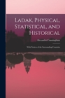 Ladak, Physical, Statistical, and Historical; With Notices of the Surrounding Countries - Book