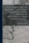 The Changes in the Material Culture of two Indian Tribes Under the Influence of new Surroundings - Book