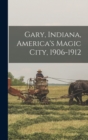 Gary, Indiana, America's Magic City, 1906-1912 - Book