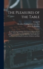 The Pleasures of the Table; an Account of Gastronomy From Ancient Days to Present Times. With a History of its Literature, Schools, and Most Distinguished Artists; Together With Some Special Recipes, - Book