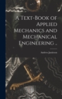 A Text-book of Applied Mechanics and Mechanical Engineering .. - Book