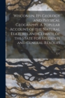 Wisconsin, its Geology and Physical Geography. A Popular Account of the Natural Features and Climate of the State for Students and General Readers - Book