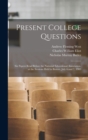 Present College Questions; six Papers Read Before the National Educational Association, at the Sessions Held in Boston, July 6 and 7, 1903 - Book