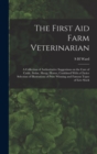 The First aid Farm Veterinarian; a Collection of Authoritative Suggestions on the Care of Cattle, Swine, Sheep, Horses, Combined With a Choice Selection of Illustrations of Prize Winning and Famous Ty - Book