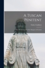 A Tuscan Penitent : The Life and Legend of St. Margaret of Cortons - Book