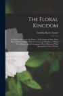 The Floral Kingdom : Its History, Sentiment and Poetry: A Dictionary of More Than Three Hundred Plants, With the Genera and Families to Which They Belong, and the Language of Each Illustrated With App - Book